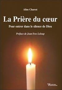 Aline Charest - La prière du coeur - Pour entrer dans le silence de Dieu.