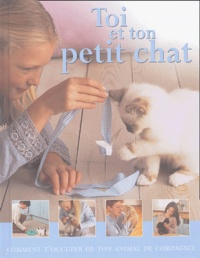 Kim Dennis-Bryan - Toi et ton petit chat - Comment t'occuper de ton animal de compagnie.