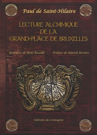 Paul de Saint-Hilaire - Lecture alchimique de la Grand-Place de Bruxelles où sont expliqués les enseignes d'après la Toyson d'Or de Salomon Trismosin.