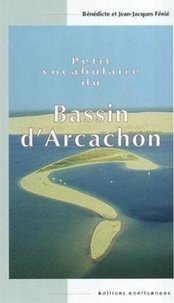Jean-Jacques Fénié et Bénédicte Boyrie-Fénié - Petit vocabulaire du Bassin d'Arcachon.