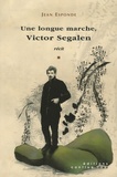 Jean Esponde - Une longue marche, Victor Segalen - Précédé d'une Brève chronologie de Victor Segalen et suivi d'un Petit glossaire de la Chine à l'époque de Segalen.