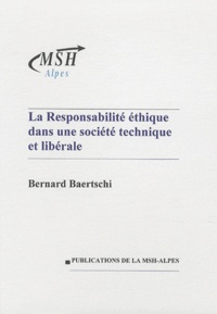 Bernard Baertschi - La responsabilité éthique dans une société technique et libérale.