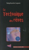 Stéphanie Lopez - La Tectonique des rêves.