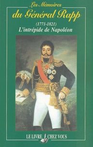 Général Rapp - Les mémoires du Général Rapp (1771-1821) - L'intrépide de Napoléon.