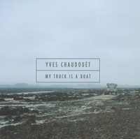Yves Chaudouët - My truck is a boat.
