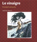 Carline Arnaud - Le vinaigre. - Produit miracle.