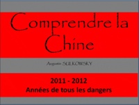 Augustin Sulkowsky - Comprendre la Chine - 2011-2012 Années de tous les dangers.