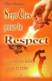Olivier Manitara - Sept clés pour le respect. - Pour une vie belle, simple et riche.