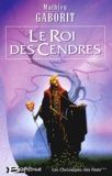 Mathieu Gaborit - Les Chroniques Des Feals Tome 3 : Le Roi Des Cendres.