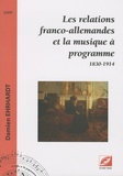 Damien Ehrhardt - Les relations franco-allemandes et la musique à programme - 1830-1914.