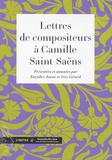 Eurydice Jousse et Yves Gérard - Lettres de compositeurs à Camille Saint-Saëns.