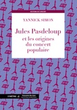 Yannick Simon - Jules Pasdeloup et les origines du concert populaire.