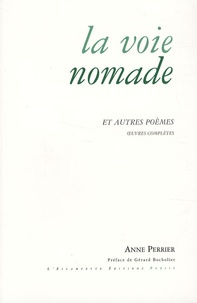 Anne Perrier - La voie nomade et autres poèmes - Oeuvre complète 1952-2007.