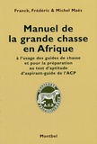 Michel Maës et Franck Maës - Manuel de la grande chasse en Afrique - A l'usage des guides de chasse.