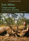 Jean Alhinc - Camps sauvages en brousse africaine - Sénégal, Cameroun, Haute-Volta, Mali 1964-1978..