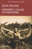 Jean Fraisse - Dernières chasses en Indochine - Tigres, éléphants, gaurs et autres grands gibiers, 1946-1954.