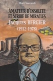 Marc Saccardi - Amateur d'Insolite et Scribe de Miracles - Jacques Bergier (1912-1978).