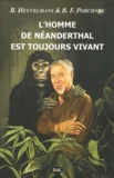 Bernard Heuvelmans et Boris Porchnev - L'homme de Néanderthal est toujours vivant.