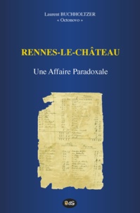 Laurent Buchholtzer - Rennes-le-Château - Une Affaire Paradoxale.