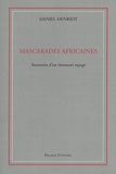 Daniel Henriot - Mascarades africaines - Souvenirs d'un étonnant voyage.