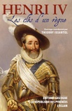 Thierry Issartel - Henri IV - Les clés d'un règne précédé de Les trente derniers jours d'Henri IV.