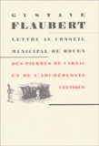 Gustave Flaubert - Des pierres de Carnac et de l'archéologie celtique. - Lettre au conseil municipal de Rouen.