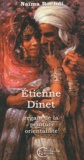 Naïma Rachdi - Etienne Dinet - Regain de la peinture orientaliste.