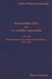 Jean-Pierre Lecercle - Radicalités 2010 ou La middle radicalité - Suivi de Remarques sur le mode de manifester, 1996-2006.