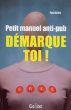 Paul Ariès - Démarque-toi ! - Petit manuel anti-pub.