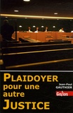 Jean-Paul Gauthier - Plaidoyer pour une autre justice.