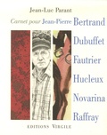 Jean-Luc Parant - Carnet pour Jean-Pierre Bertrand, Jean Dubuffet, Jean Fautrier, Jean-Olivier Hucleux, Valère Novarina, André Raffray.