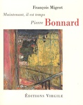 François Migeot - Pierre Bonnard - Maintenant, il est temps.