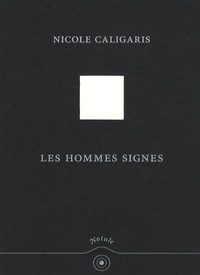 Nicole Caligaris - Les Hommes Signes.