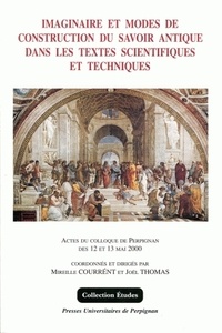 Joël Thomas - Imaginaire Et Modes De Construction Du Savoir Antique Dans Les Textes Scientifiques.
