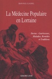 Jean-Paul Claudel - La médecine populaire en Lorraine - Devins, guérisseurs, maladies, remèdes et traditions.