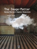 Dominique Peysson - The Image-Matter - Emerging Materials & Imaginary Metamorphosis.