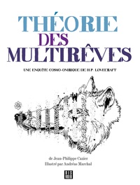 Jean-Philippe Cazier - Théorie des multirêves - Une enquête cosmo-onirique de H.P. Lovecraft.
