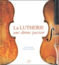 Fabrice Planchat et Eric Mouzat - La Lutherie. Une Divine Passion, Avec Cd Audio.