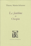 Thierry Martin-Scherrer - Le fantôme de Chopin.