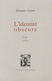 Jacques Ancet - L'identité obscure.