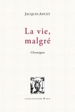 Jacques Ancet - La vie, malgré - Chronique.
