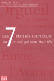 Pascal Ide - Les 7 Peches Capitaux Ou Ce Mal Qui Nous Tient Tete.