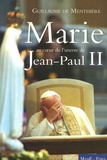 Guillaume de Menthière - Marie - Au coeur de l'oeuvre de Jean-Paul II.