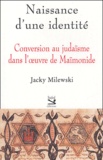 Jacky Milewski - Naissance d'une identité - Conversion au judaïsme dans l'oeuvre de Maïmonide.