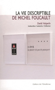 David Halperin - La vie descriptible de Michel Foucault.