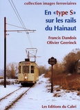 Francis Dandois et Olivier Geerinck - En "type S" sur les rails du Hainaut - 1970-2006.