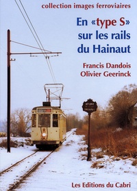 Francis Dandois et Olivier Geerinck - En "type S" sur les rails du Hainaut - 1970-2006.