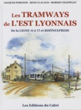 Jacques Perenon et René Clavaud - Les tramways de l'Est lyonnais - De la ligne 16 à T3 et Rhônexpress.