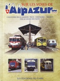 José Banaudo - Sur les voies de l'Alpazur - L'histoire de la liaison Nice-Grenoble-Genève par la ligne des Alpes.