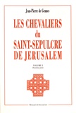 Jean-Pierre de Gennes - Les chevaliers du Saint-Sépulcre de Jérusalem - Volume 2, première et deuxième parties.